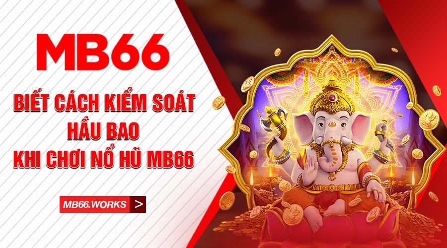 Mẹo Chơi Nổ Hũ MB66: Phổ Biến Kinh Nghiệm Chơi Nhanh Thắng 3 Luôn học cách kiểm soát hầu bao khi chơi nổ hũ MB66