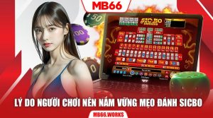 Nắm vững mẹo chơi Sicbo MB66 sẽ giúp người chơi gia tăng phần thắng