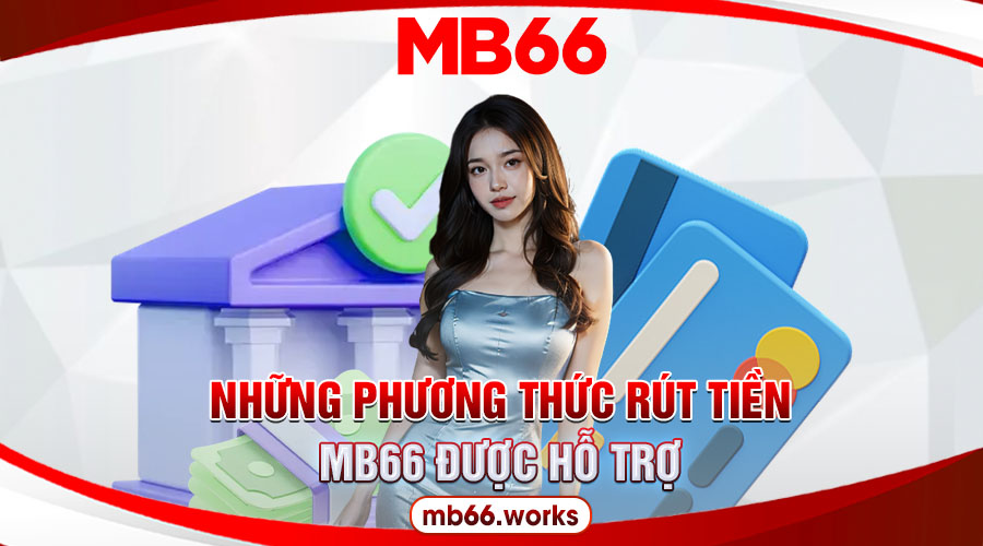 Hướng Dẫn Chi Tiết Cách Rút Tiền MB66 An Toàn, Thần Tốc 5 Tìm hiểu về phương thức rút tiền MB66 sử dụng phổ biến hiện nay