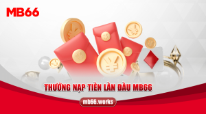 Lợi ích thưởng nạp tiền lần đầu MB66 dành cho bạn